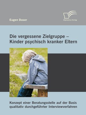 cover image of Die vergessene Zielgruppe--Kinder psychisch kranker Eltern